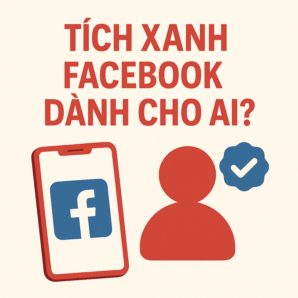 Tích Xanh Facebook Dành Cho Ai? Làm Sao Có Ảnh Hưởng Mà Không Cần Nổi Tiếng?